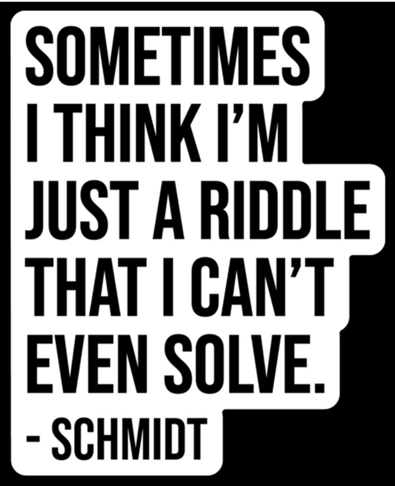 New Girl sticker Sometimes I think I'm just a riddle that I can't even solve Schmidt Winston Schmidt quote image 2