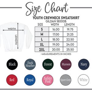 May include: A white youth crewneck sweatshirt size chart with measurements in inches. The chart includes sizes S to 2XL, with width and length dimensions. Color options include black, dark heather, forest, maroon, navy, red, royal, safety pink, sport grey, and white.