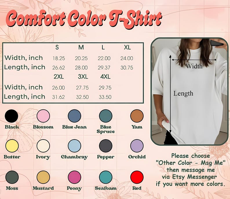 May include: A Comfort Color T-Shirt size chart with width and length measurements in inches for sizes S to 4XL. Includes a visual guide on a white t-shirt and a color palette showing fifteen options: Black, Blossom, Blue Jean, Blue Spruce, Yam, Butter, Ivory, Chambray, Pepper, Orchid, Moss, Mustard, Peony, Seafoam, and Red.