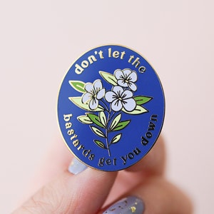 Feminist Enamel Pin- Don't Let the Bastards Get You Down Motivational Inspirational Quote Lapel Pin  Floral Girl Power