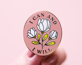 I Can and I Will- Feminist Enamel Pin Motivational Inspirational Quote Lapel Pin Pink Floral Flowers Girl Power