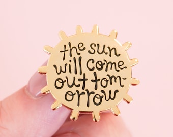 The Sun Will Come Out Tomorrow Enamel Pin- Feminist Lapel Pin Gold Sunshine Positive Affirmations