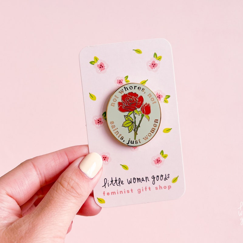 Feminist Enamel Pin- Not Whores, Not Saints, Just Women Motivational Inspirational Quote Lapel Pin  Floral Girl Power