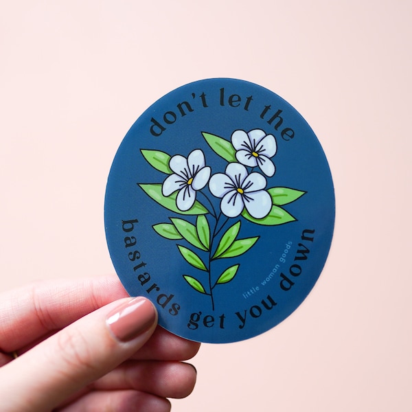 Feminist Sticker Vinyl- "Don't Let the Bastards Get You Down" Waterproof Vinyl Sticker Motivational Inspirational Quote Floral