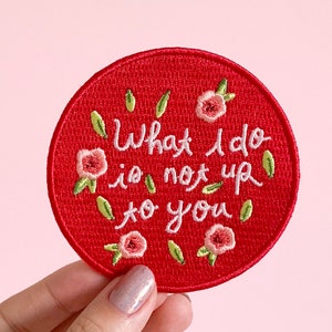 Feminist Patch- Iron on Embroidered Patch "What I Do Is Not Up To You" Cute Floral Accessories Girl Power