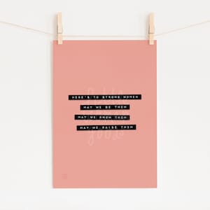 Strong Women Art Print- Feminist Art Print &quot;Here&#39;s to strong women. May we know them. May we be them. May we raise them.&quot; Inspirational