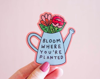 Bloom Vinyl Sticker- Bloom Where You're Planted Motivational Sticker Inspirational Self Affirming Laptop Sticker Floral Feminist Gift