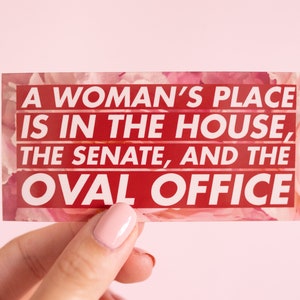Political Feminist Vinyl Sticker A woman's place is in the House, Senate, and Oval OfficeInspirational Quote Text Election 2020 image 1