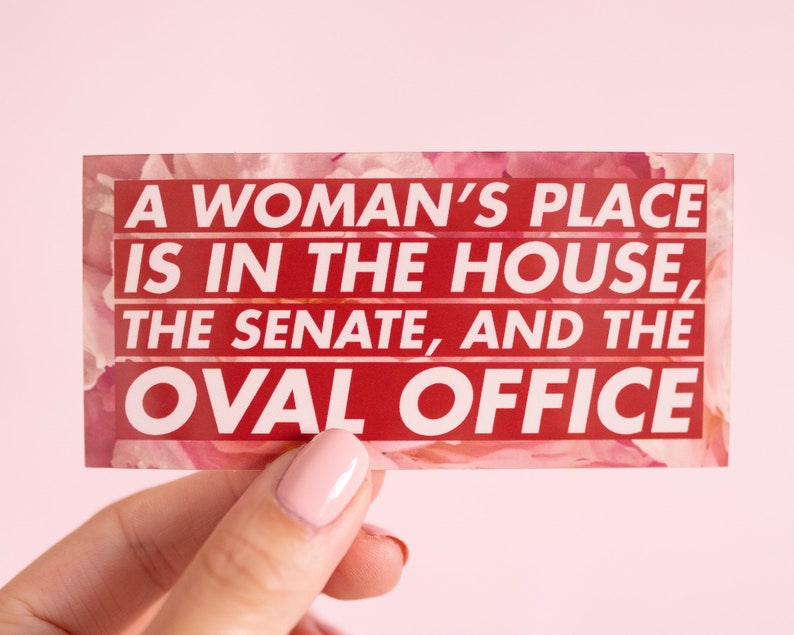 Political Feminist Vinyl Sticker A woman's place is in the House, Senate, and Oval OfficeInspirational Quote Text Election 2020 image 1