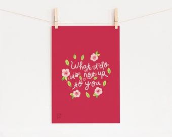 Feminist Floral Art Print: "What I Do Is Not Up To You" Inspirational Quote for Women