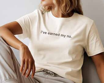 Ive Earned My No T Shirt for Women Minimalist Quote Tee Gift for Women Over 40