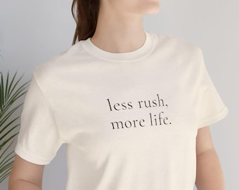 Less Rush More Life T Shirt Minimalist Slow Living Quote Tee For Women
