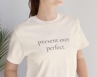 Present Over Perfect T Shirt for Women Minimalist Quote Tee Gift for Women Over 40