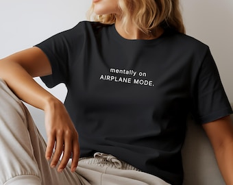 Mentally On Airplane Mode T Shirt Funny Minimalist Quote Tee Calm Lifestyle Shirt