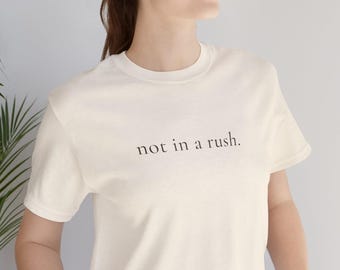 Not In A Rush T Shirt for Women Minimalist Quote Tee Gift for Women Over 40