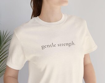 Gentle Strength T Shirt for Women Minimalist Quote Tee Gift for Women Over 40