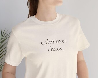 Calm Over Chaos T Shirt for Women Minimalist Quote Tee Gift for Women Over 40