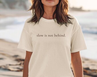 Slow Is Not Behind T Shirt for Women Minimalist Quote Tee Gift for Women Over 40