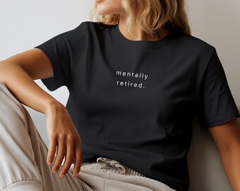 Mentally Retired T Shirt for Women Minimalist Humor Tee Gift for Women Over 40