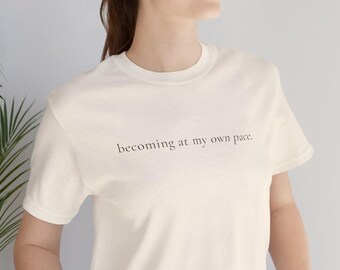 Becoming At My Own Pace T Shirt for Women Minimalist Quote Tee Gift for Women Over 40