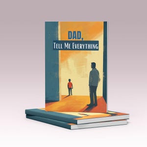 May include: A stack of books with the top book featuring the title "DAD, TELL ME EVERYTHING" in blue and orange. The cover art depicts a father and son in a doorway, with a warm, inviting color palette.