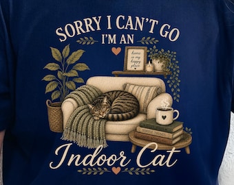 Sorry I Can’t Go I’m an Indoor Cat Shirt, Funny Cat Lover T Shirt, Introvert Sweatshirt, Cozy Cat Mom Gift, Homebody Tee
