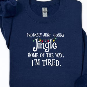 Probably Just Gonna Jingle Some of the Way I’m Tired Christmas Sweatshirt or T-Shirt afbeelding 2