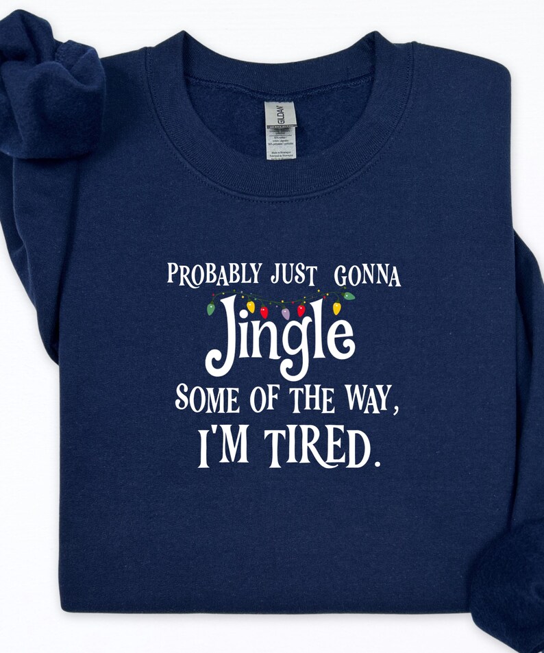 Probably Just Gonna Jingle Some of the Way I’m Tired Christmas Sweatshirt or T-Shirt afbeelding 2