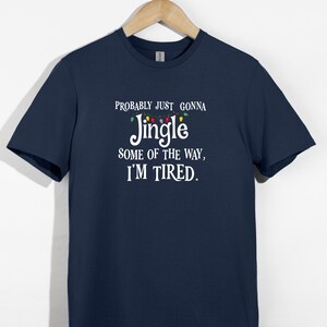 Probably Just Gonna Jingle Some of the Way I’m Tired Christmas Sweatshirt or T-Shirt afbeelding 6