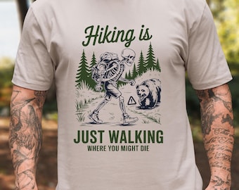 Hiking is Just Walking Where You Might Die T-Shirt or Sweatshirt | Hiking Theme Shirt