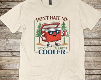 Don’t Hate Me Cuz I’m A Little Cooler T-Shirt or Sweatshirt | Funny T-Shirt