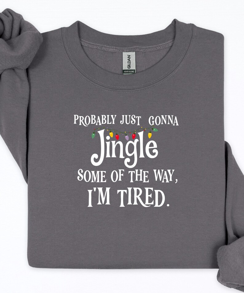 Probably Just Gonna Jingle Some of the Way I’m Tired Christmas Sweatshirt or T-Shirt afbeelding 3