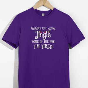 Probably Just Gonna Jingle Some of the Way I’m Tired Christmas Sweatshirt or T-Shirt afbeelding 7