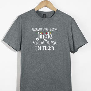 Probably Just Gonna Jingle Some of the Way I’m Tired Christmas Sweatshirt or T-Shirt afbeelding 5