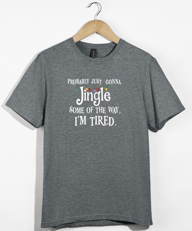 Probably Just Gonna Jingle Some of the Way I’m Tired Christmas Sweatshirt or T-Shirt afbeelding 5