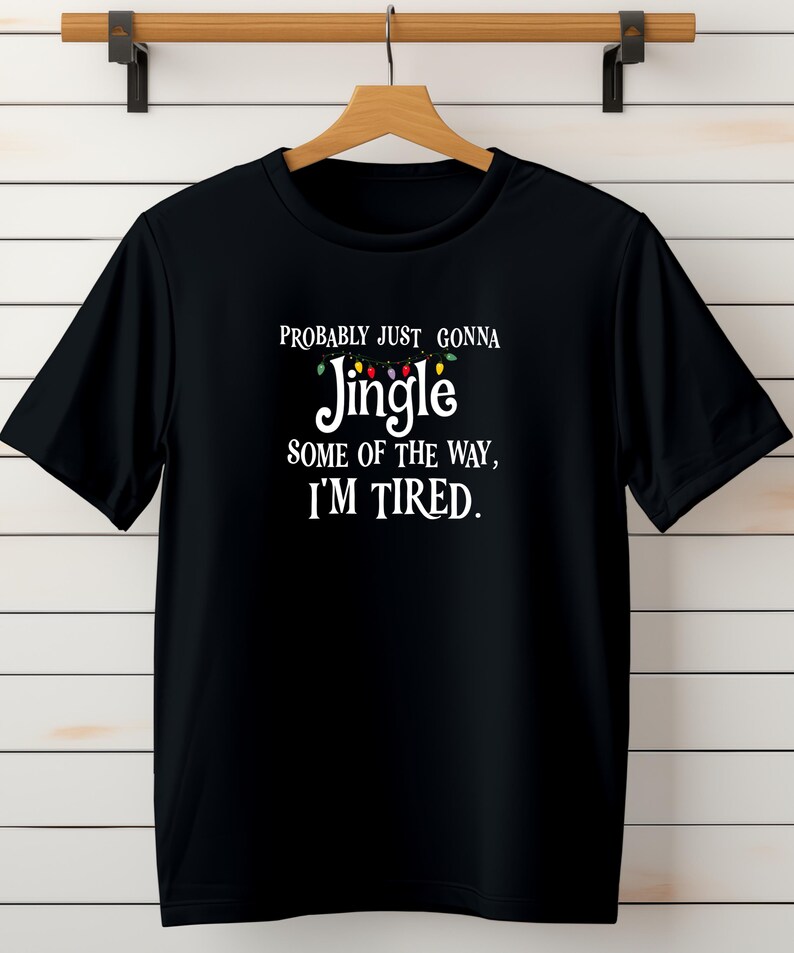 Probably Just Gonna Jingle Some of the Way I’m Tired Christmas Sweatshirt or T-Shirt afbeelding 9