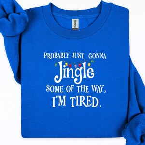 Probably Just Gonna Jingle Some of the Way I’m Tired Christmas Sweatshirt or T-Shirt afbeelding 4