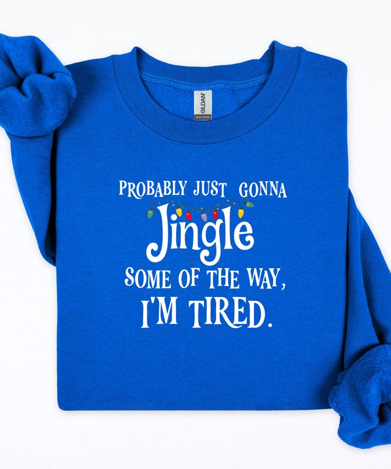 Probably Just Gonna Jingle Some of the Way I’m Tired Christmas Sweatshirt or T-Shirt afbeelding 4