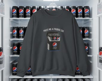 Pepsi Pass Me a Fridge Cig Crewneck Sweatshirt for Pepsi Lovers Trending Now Funny Shirt Gift