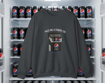 Pepsi Pass Me a Fridge Cig Crewneck Sweatshirt for Pepsi Lovers Trending Now Funny Shirt Gift
