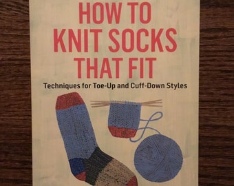 How to Knit Socks That Fit, Techniques for Toe-Up and Cuff-Down Styles by Donna Druchnas