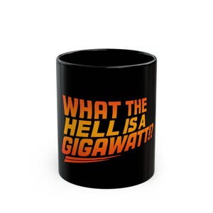 Funny Black Mug - Gigawatt Quote, Coffee Lover Gift, Unique Office Mug, Geeky Drinkware, Birthday Present
