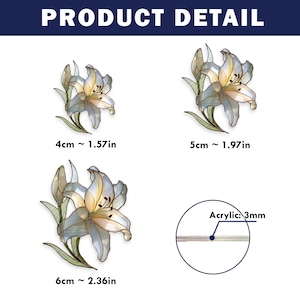 May include: Product detail image featuring three lily flower designs. The flowers are in shades of white, yellow, and gray, with green leaves. The sizes are 4cm (1.57in), 5cm (1.97in), and 6cm (2.36in). The material is acrylic, 3mm thick.