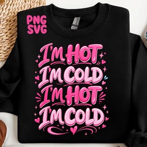 Funny Menopause PNG SVG, Hot Flash Humor I'm Hot I'm Cold, Women Funny Quote Design, Menopause Shirt Graphic, Cricut svg, Sublimation PNG
