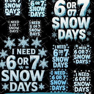 May include: A black graphic with the text "I NEED 6 OR 7 SNOW DAYS" in white and light blue. The design includes snowflakes and is labeled "10 BUNDLE TRENDY 6 OR 7".