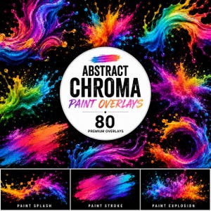 May include: A collection of vibrant, multi-colored paint splashes, strokes, and explosions on a black background. A central white circular label features the text: ABSTRACT CHROMA PAINT OVERLAYS, 80 PREMIUM OVERLAYS, PAINT SPLASH, PAINT STROKE, PAINT EXPLOSION.