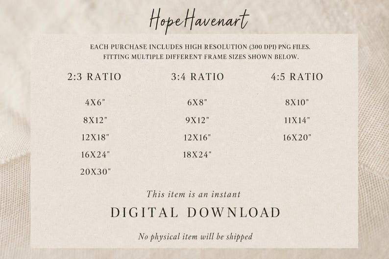 May include: A beige informational graphic titled HopeHavenart detailing digital download specifications. It lists 2:3, 3:4, and 4:5 aspect ratios with corresponding dimensions in inches, such as 4x6, 8x12, 12x18, 16x24, 20x30, 6x8, 9x12, 12x16, 18x24, 8x10, 11x14, and 16x20.