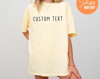Comfort Colors Custom Shirt, Custom Text Shirt, Custom Name Shirt,  Comfort Colors Tee,  Personalized Text Shirt,  Custom Shirt For Gifts