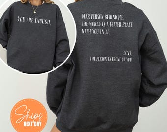 You Are Enough Sweatshirt, Better World With You In It Hoodie, Dear Person Behind Me Sweatshirt, Positive Quote Front And Back  Hoodie