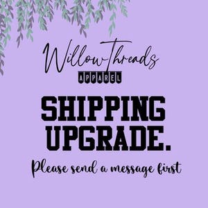 May include: A lavender background with the text "Willow Threads Apparel" in a cursive font, and "SHIPPING UPGRADE" in bold, block letters. The text "Please send a message first" is also included. Decorative green and purple leaves are at the top.